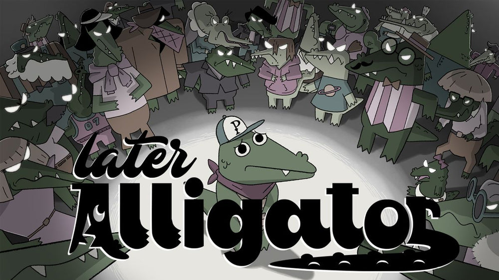 Later Alligator - Switch